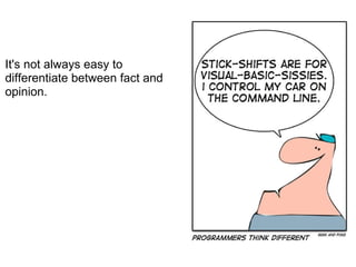 It's not always easy to differentiate between fact and opinion. 