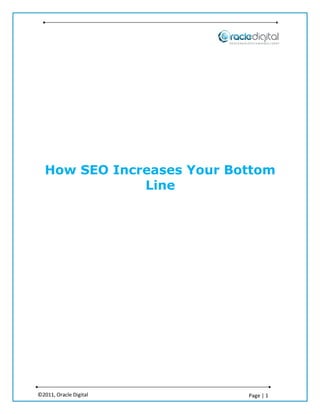 How SEO Increases Your Bottom
              Line




©2011, Oracle Digital      Page | 1
 
