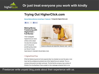 Or just treat everyone you work with kindly
Freelancer write unpaid blog posts about their experience with us.
 