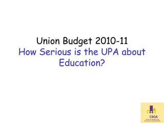 Union Budget 2010-11 How Serious is the UPA about Education? 