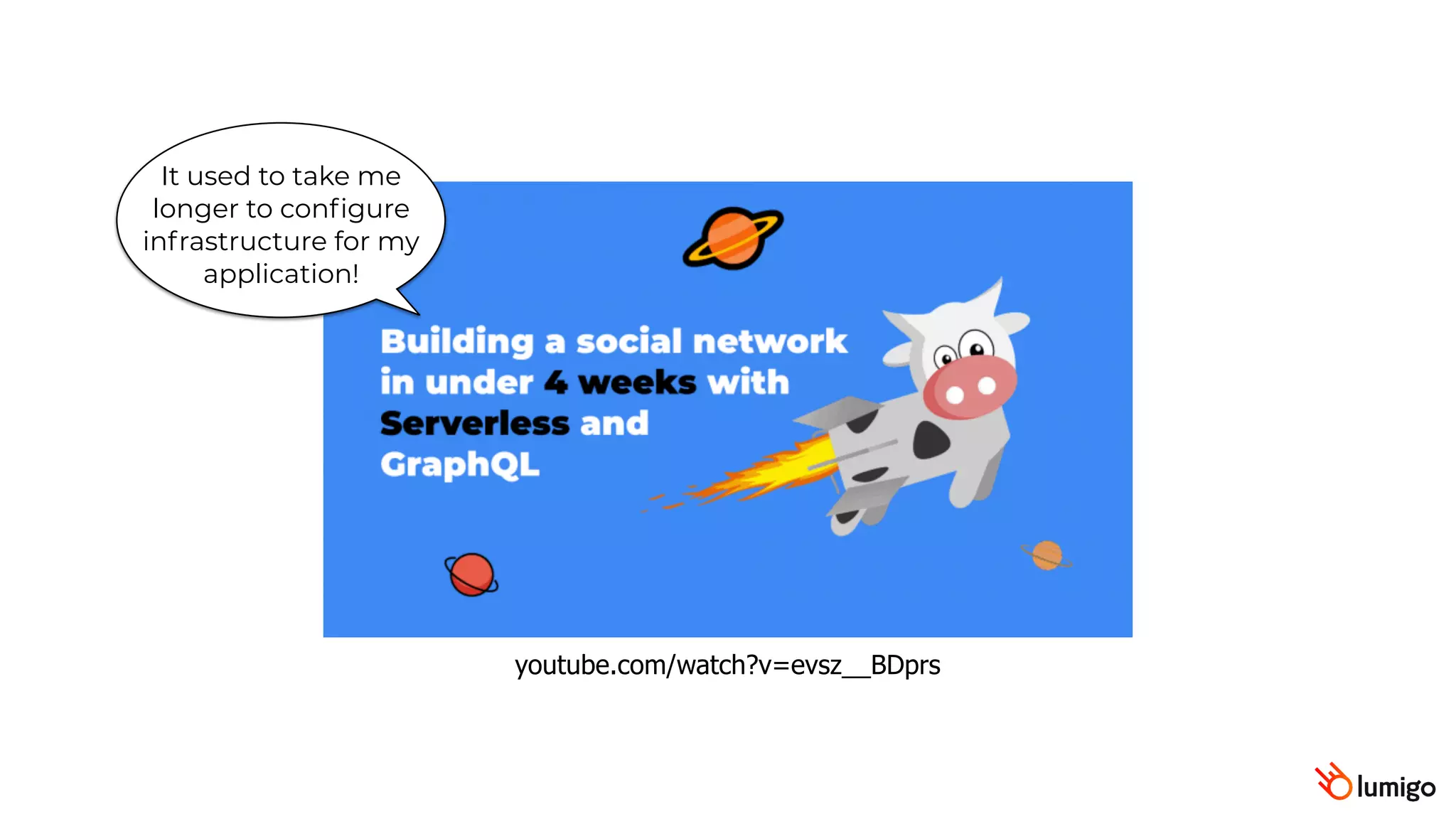 youtube.com/watch?v=evsz__BDprs
It used to take me
longer to configure
infrastructure for my
application!
 