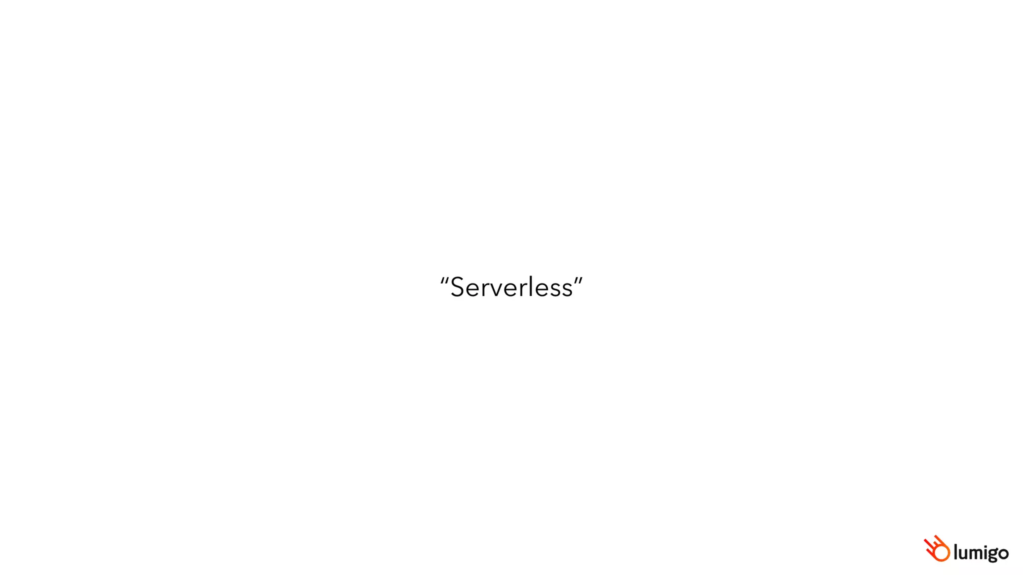“Serverless”
 