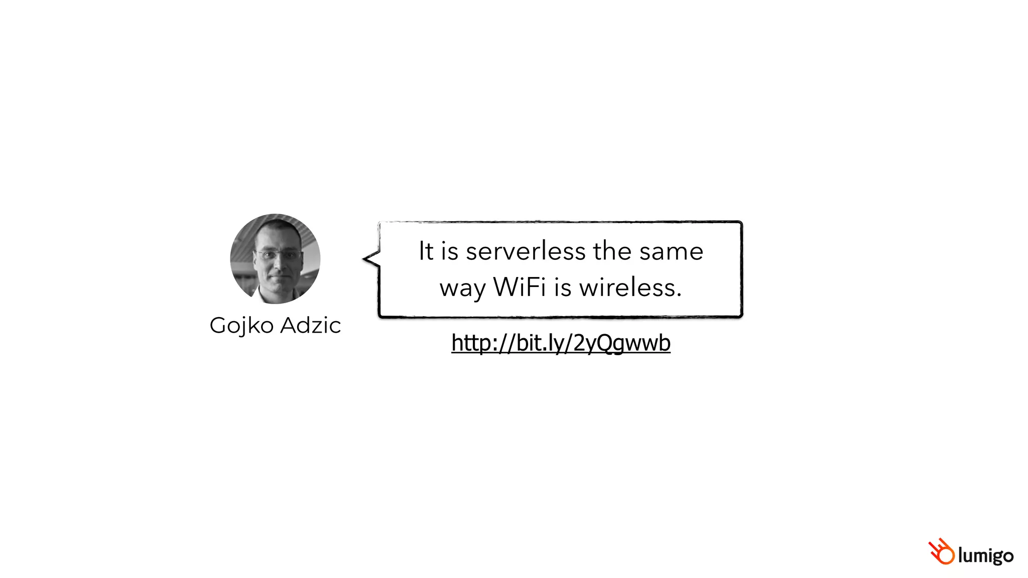 Gojko Adzic
It is serverless the same
way WiFi is wireless.
http://bit.ly/2yQgwwb
 