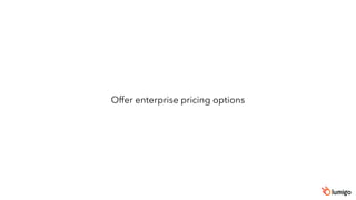 Offer enterprise pricing options
 