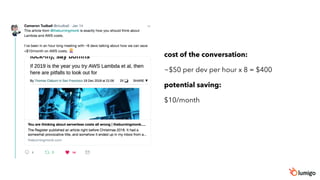 cost of the conversation:
~$50 per dev per hour x 8 = $400
potential saving:
$10/month
 