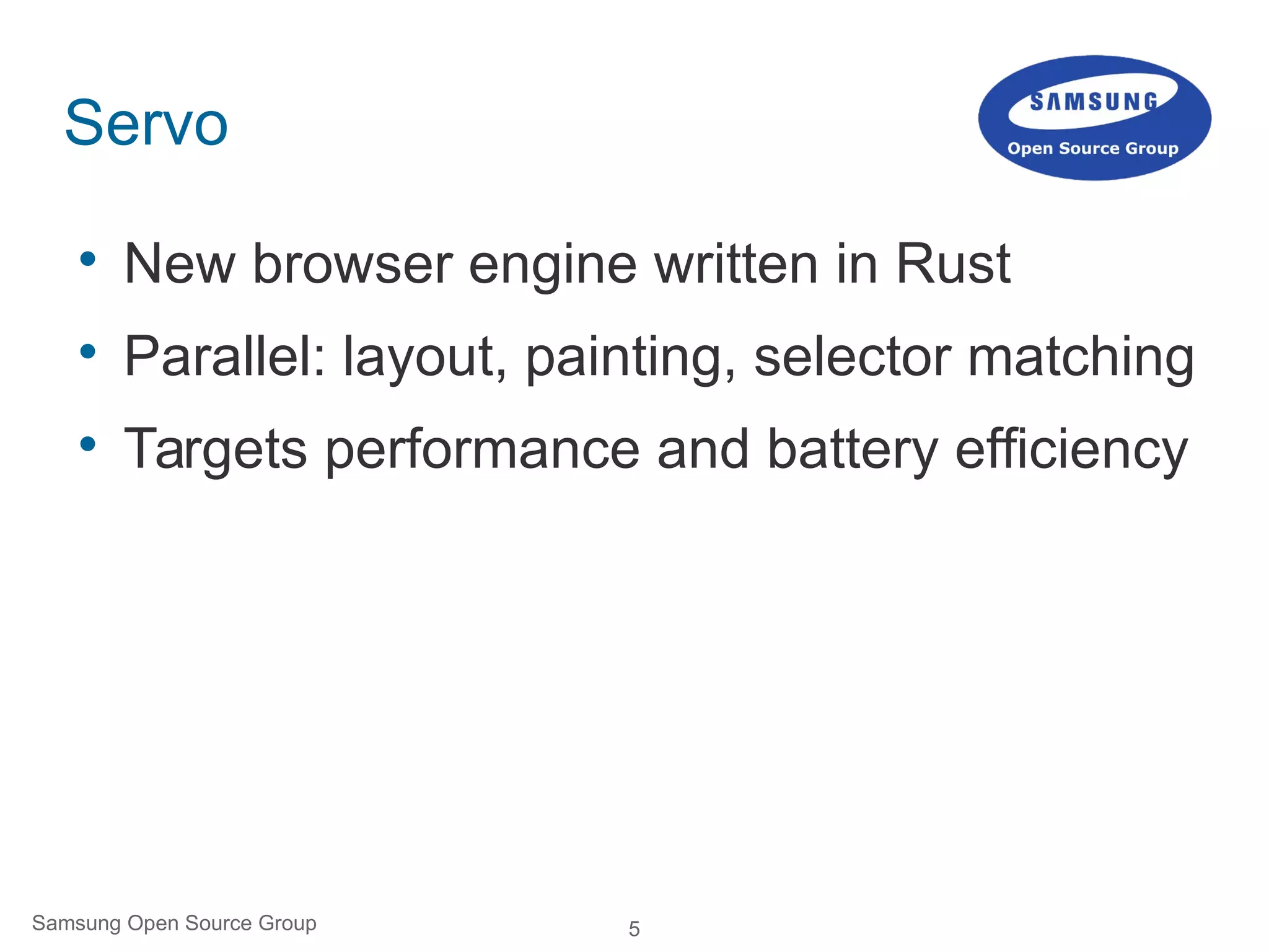 5Samsung Open Source Group
Servo

New browser engine written in Rust

Parallel: layout, painting, selector matching

Targets performance and battery efficiency
 