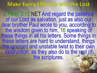 2 Peter 3:15 NET And regard the patience
   of our Lord as salvation, just as also our
dear brother Paul wrote to you, according to
   the wisdom given to him, 16 speaking of
these things in all his letters. Some things in
 these letters are hard to understand, things
 the ignorant and unstable twist to their own
   destruction, as they also do to the rest of
                 the scriptures.
 