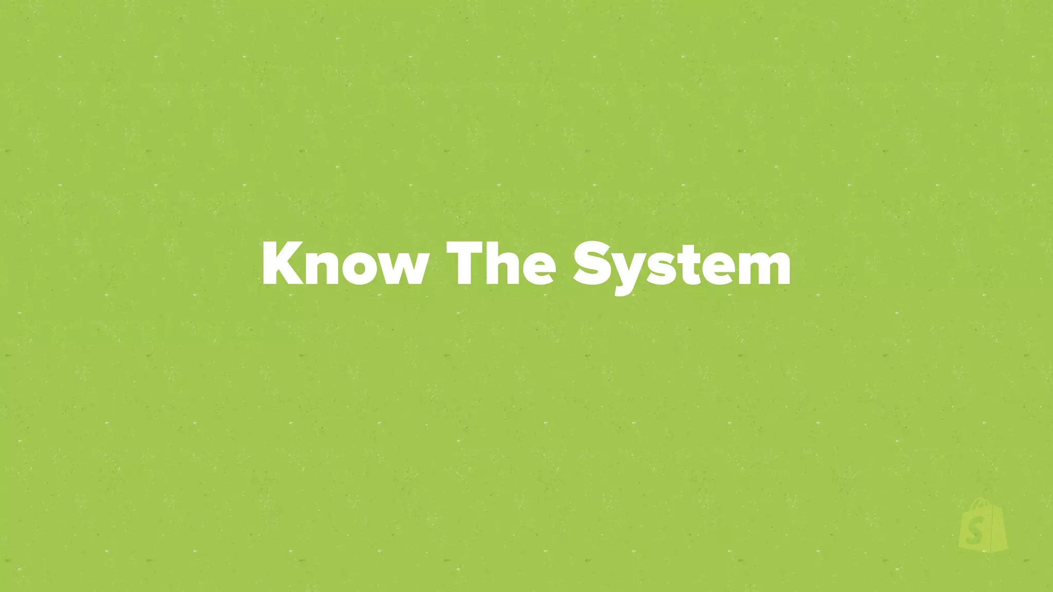 Know The System
 