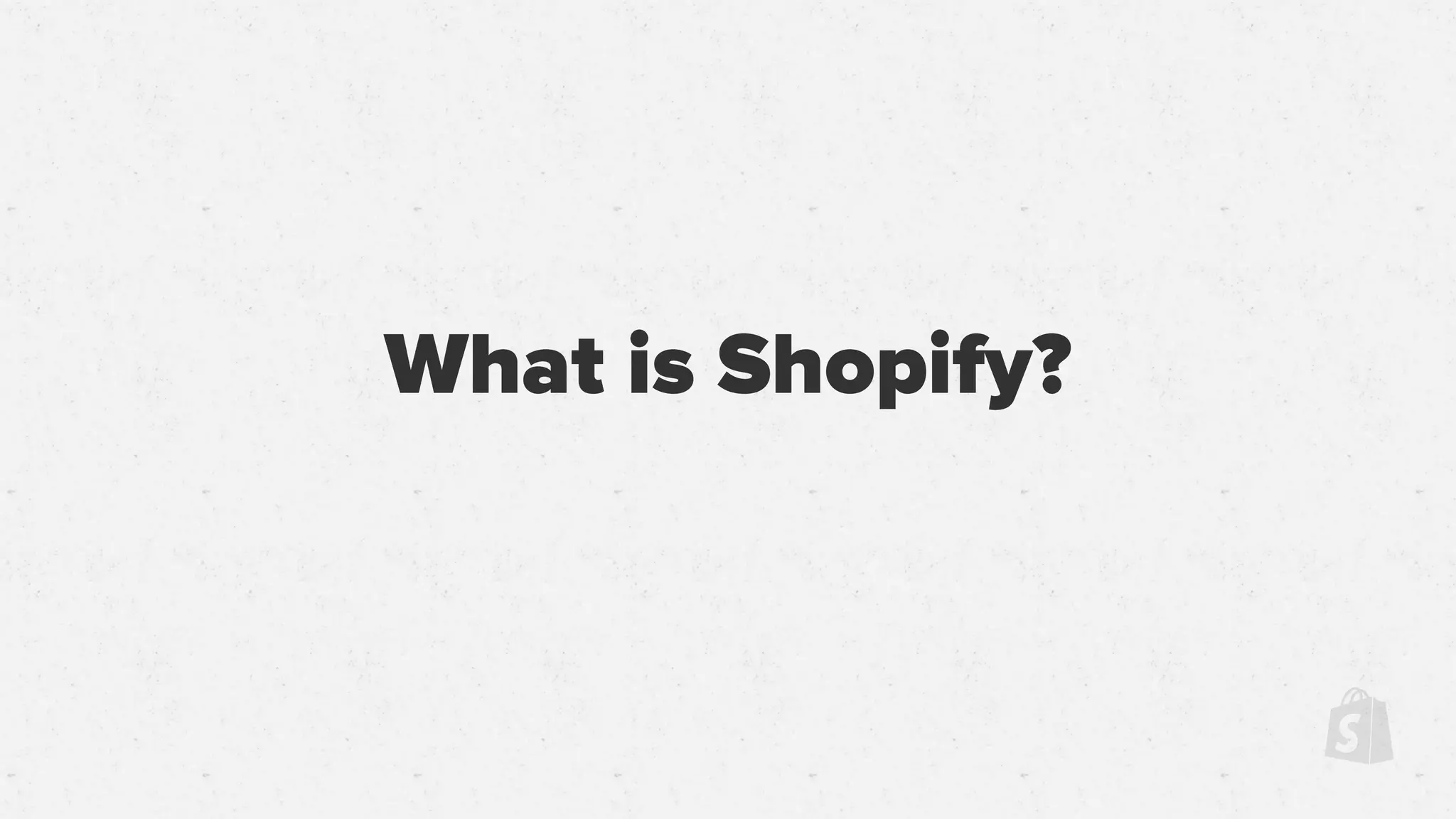 What is Shopify?
 
