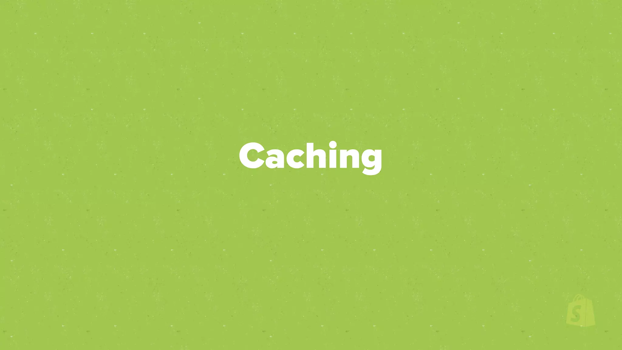 Caching
 