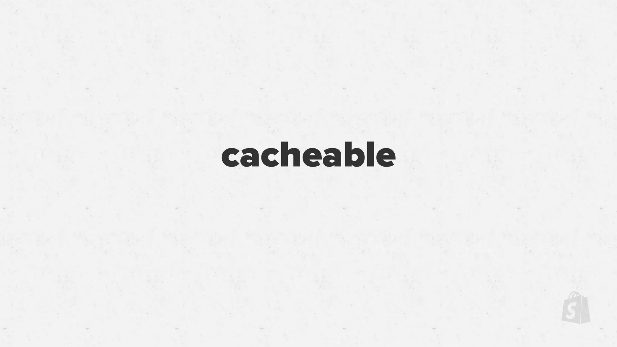 cacheable
 
