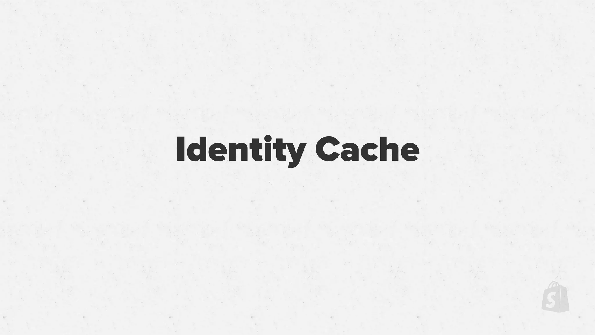 Identity Cache
 