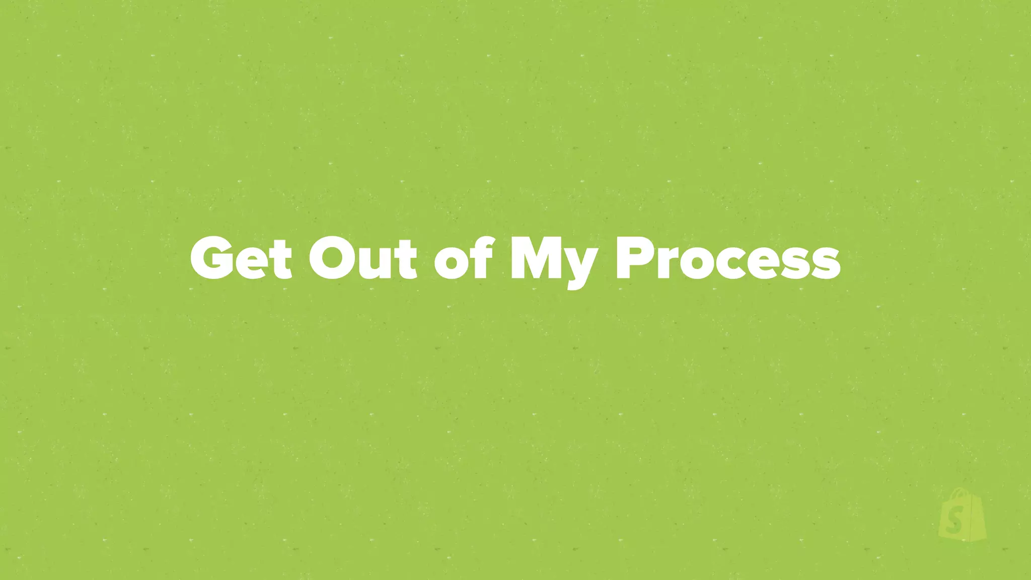 Get Out of My Process
 
