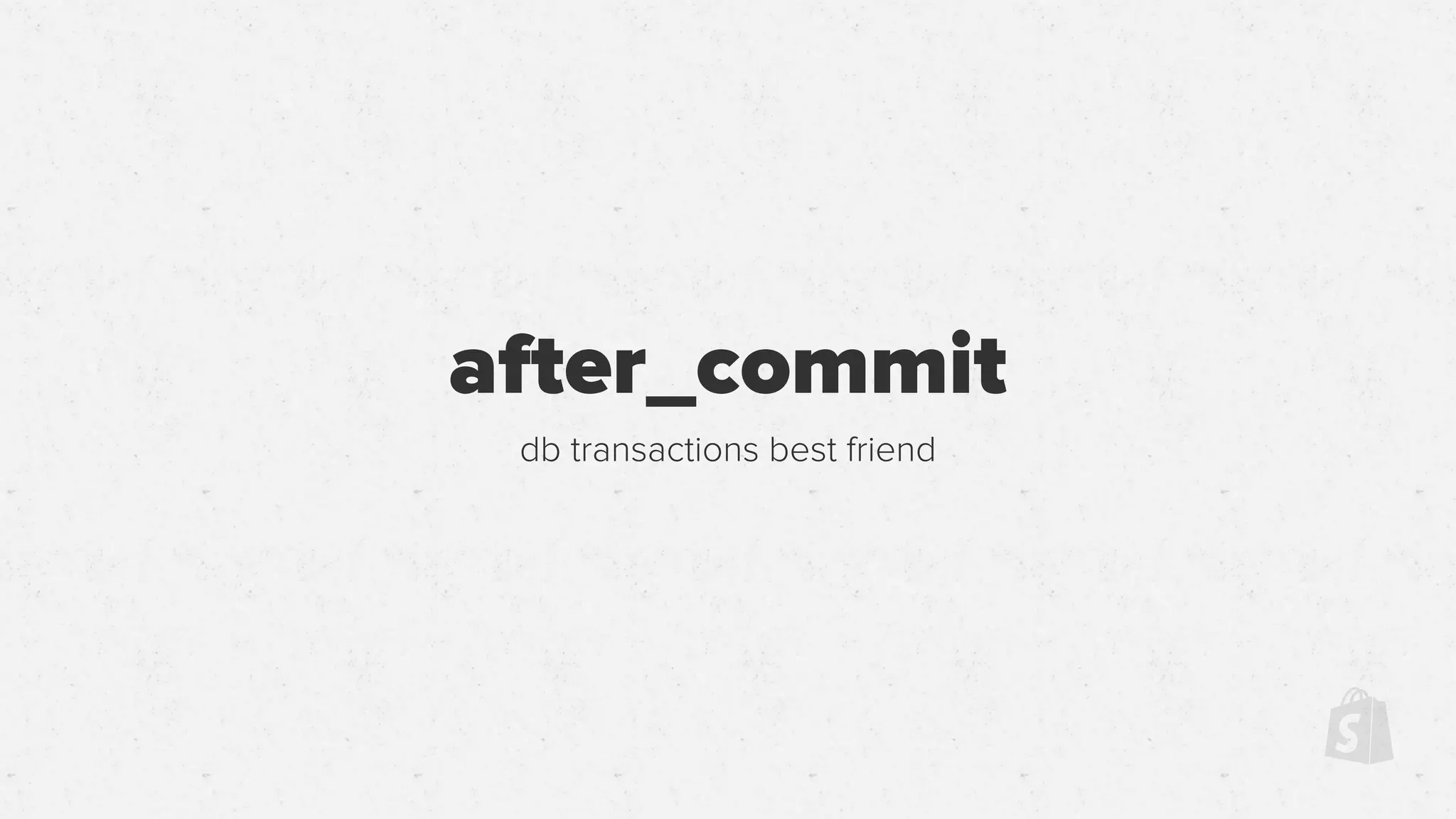 after_commit
db transactions best friend
 
