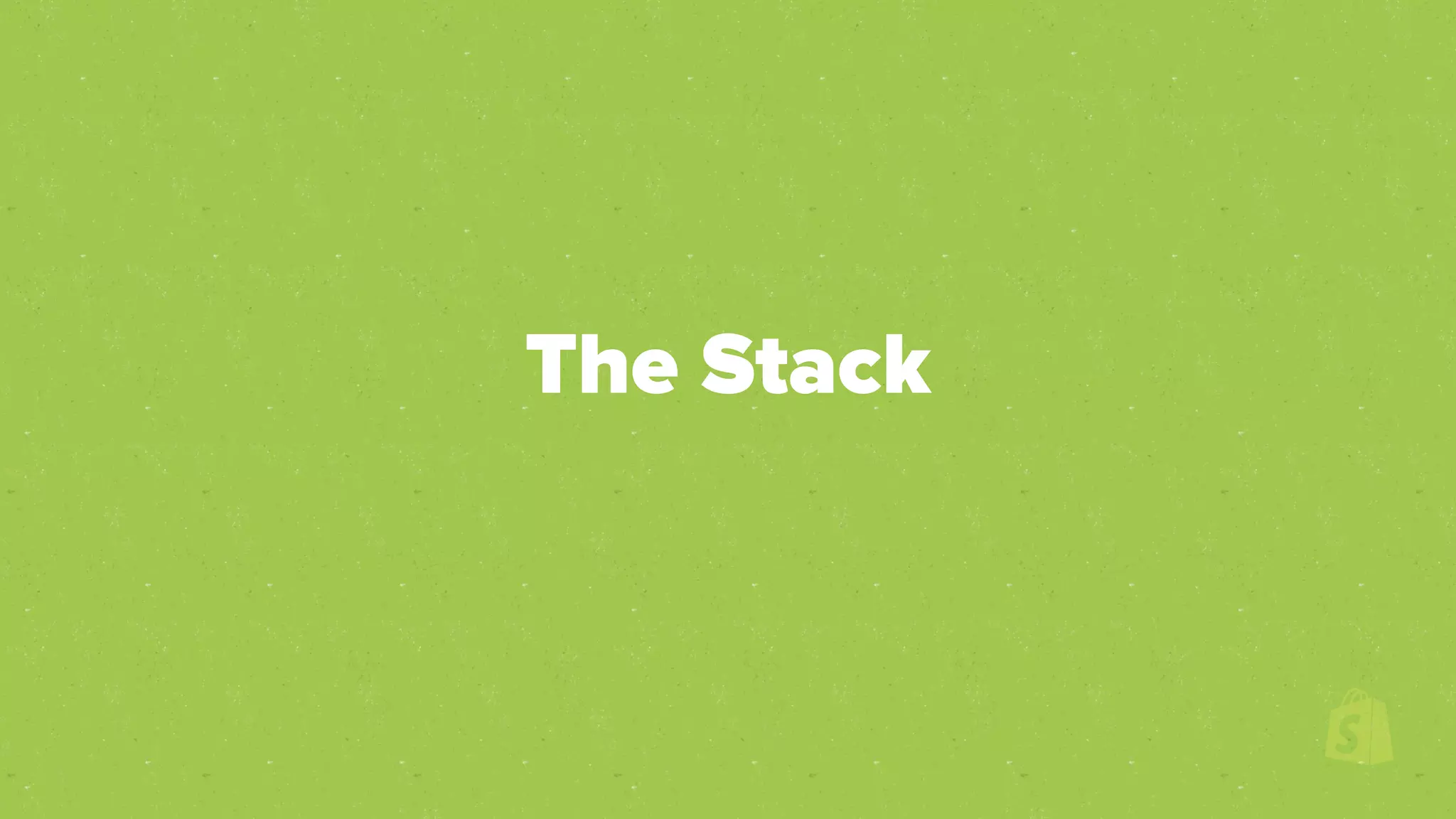 The Stack
 