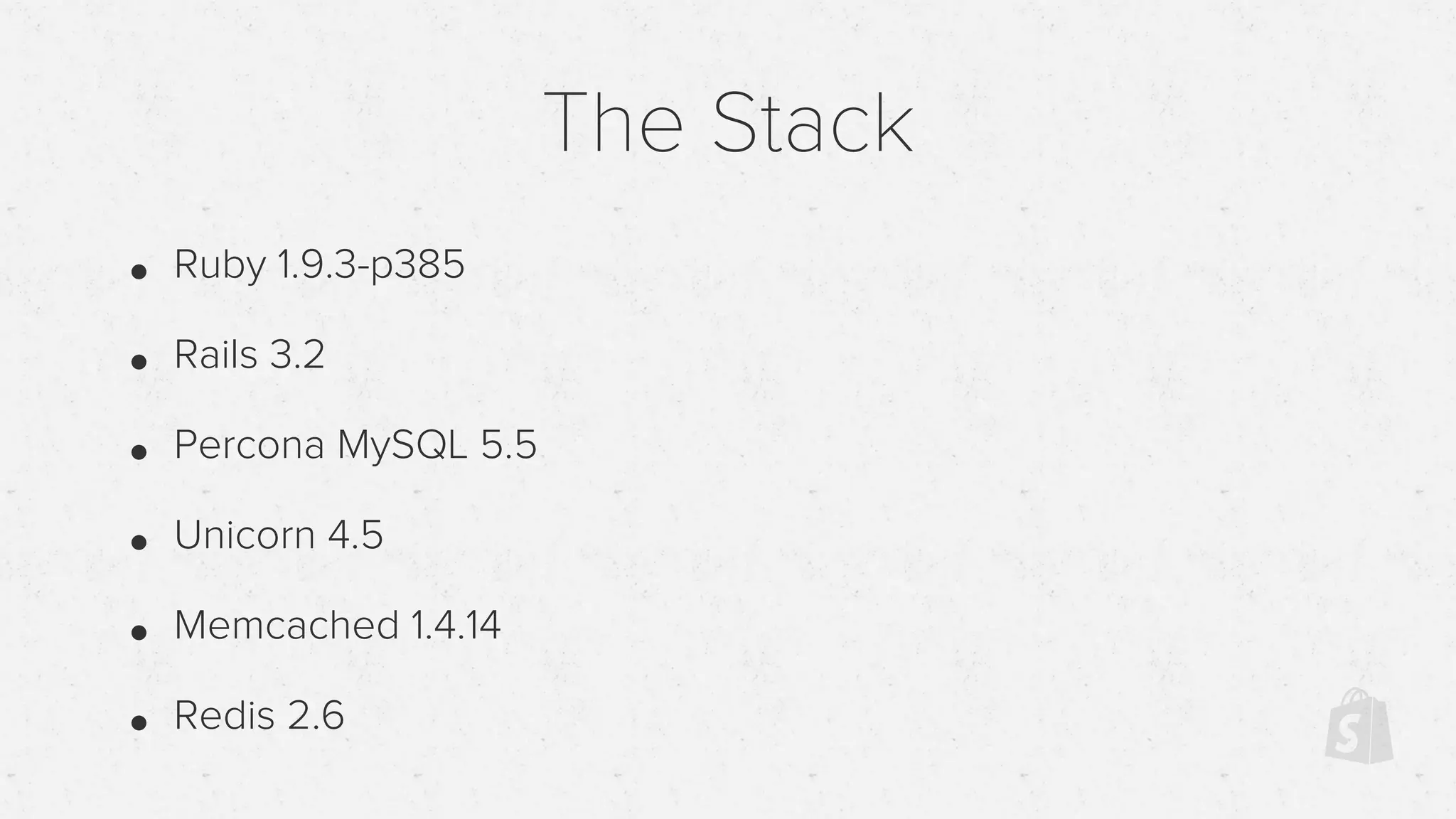 • Ruby 1.9.3-p385
• Rails 3.2
• Percona MySQL 5.5
• Unicorn 4.5
• Memcached 1.4.14
• Redis 2.6
The Stack
 