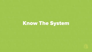 Know The System
 