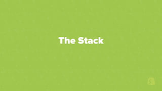 The Stack
 
