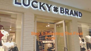 Step 6:Selecting The Final
Price
 