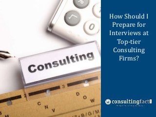 How Should I
Case Interview
Prepare for
Preparation
Interviews at
Top-tier
Consulting
Firms?

 