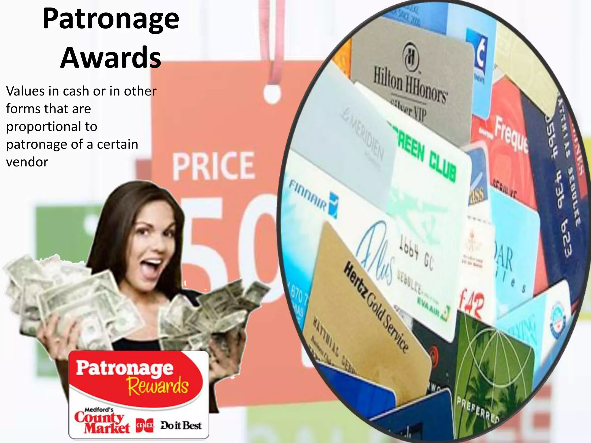 Patronage
Awards
Values in cash or in other
forms that are
proportional to
patronage of a certain
vendor
 