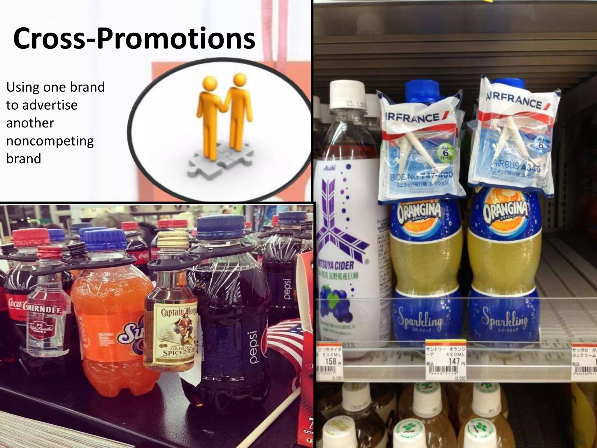 Cross-Promotions
Using one brand
to advertise
another
noncompeting
brand
 