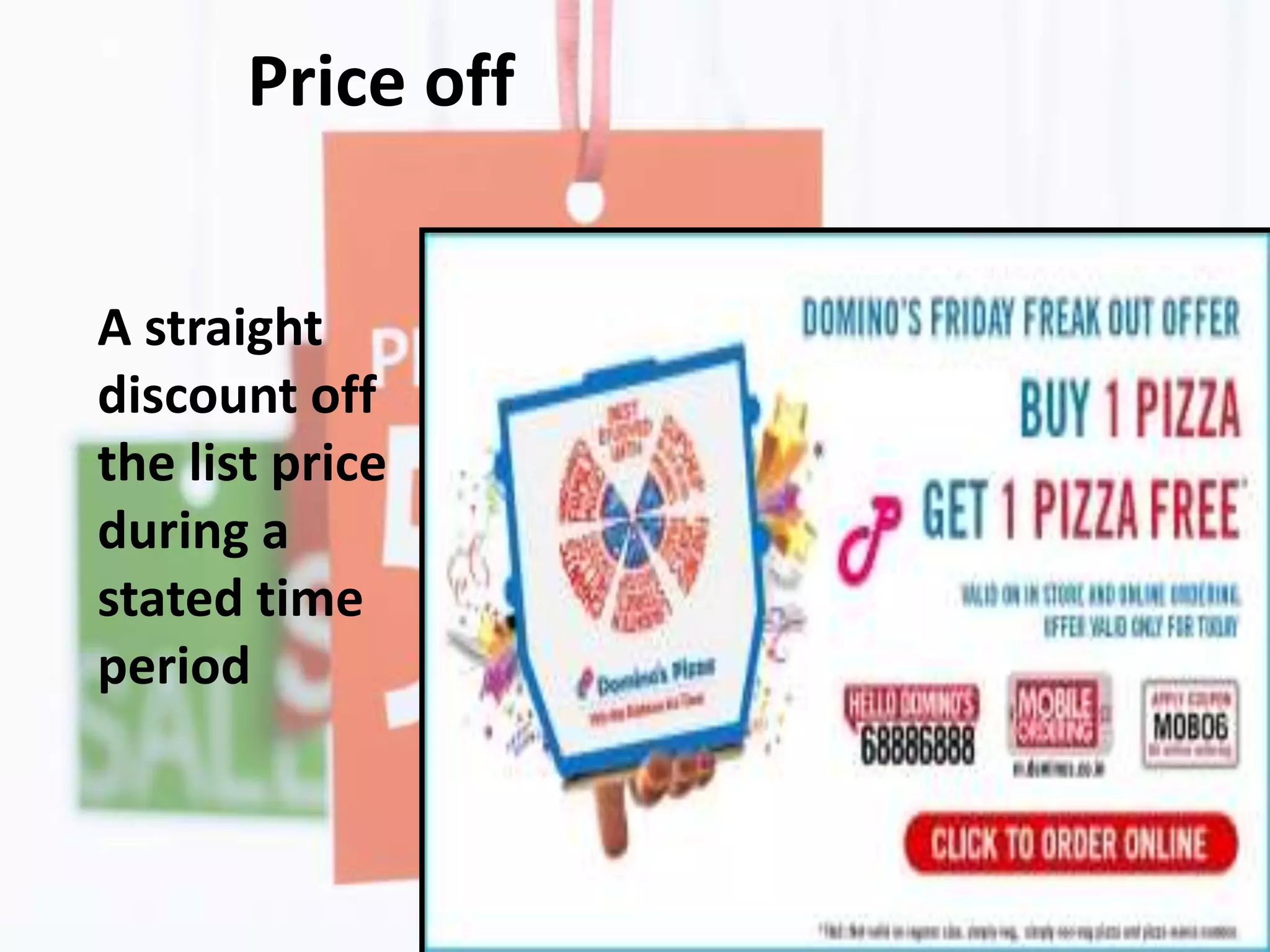 Price off
A straight
discount off
the list price
during a
stated time
period
 