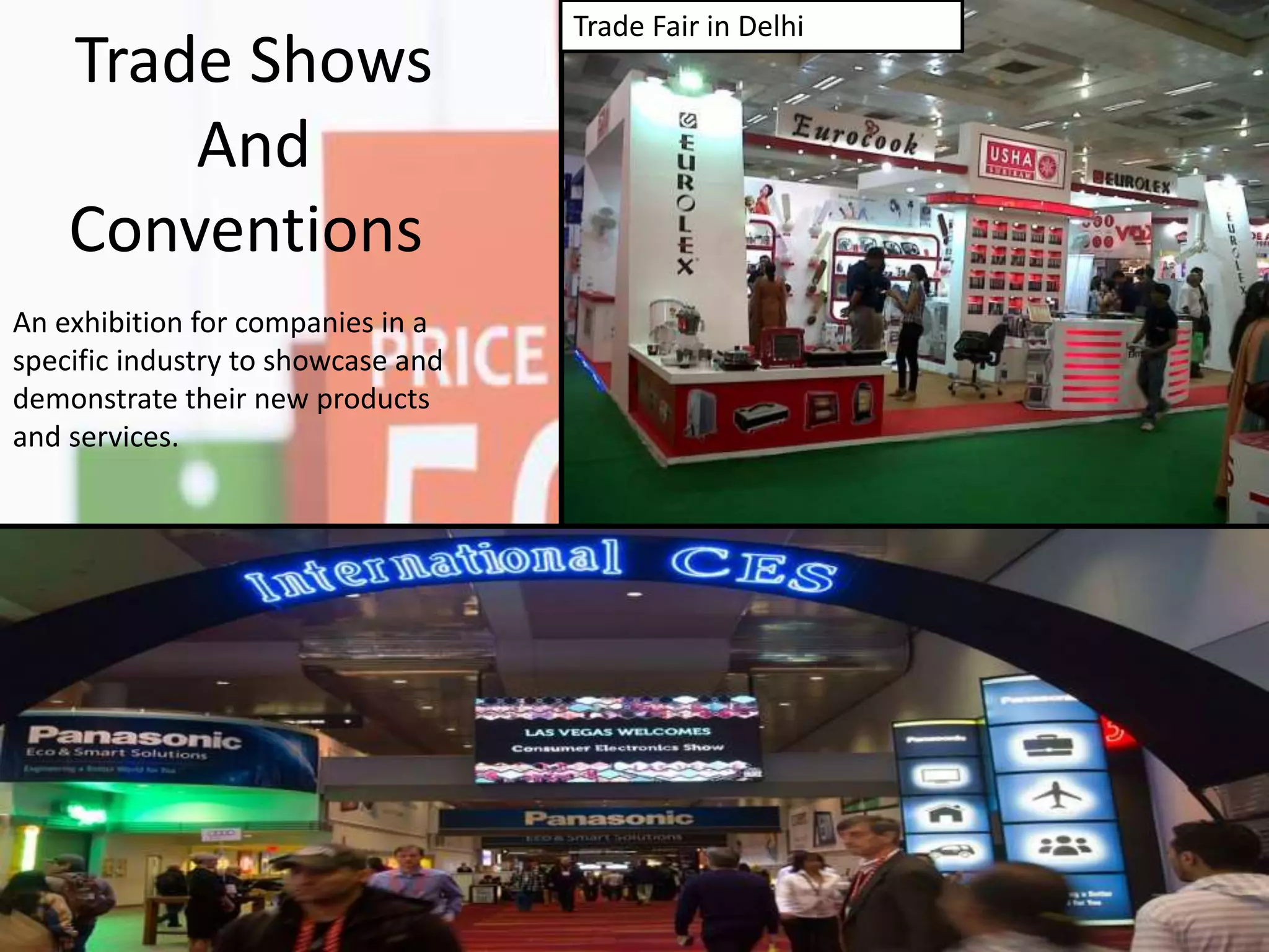 Trade Shows
And
Conventions
An exhibition for companies in a
specific industry to showcase and
demonstrate their new products
and services.
Trade Fair in Delhi
 