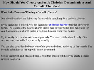 How Should You Choose Authentic Christian Denominations And
Catholic Churches?
What is the Process of Finding a Catholic C...