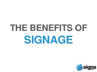 THE BENEFITS OF
  SIGNAGE
 