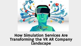 How Simulation Services Are
Transforming the VR AR Company
Landscape
How Simulation Services Are
Transforming the VR AR Company
Landscape
 