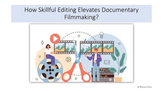 How Skillful Editing Elevates Documentary
Filmmaking?
 