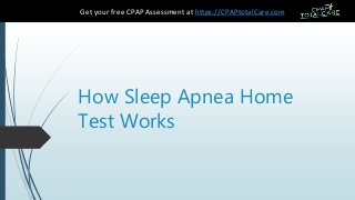 How Sleep Apnea Home
Test Works
Get your free CPAP Assessment at https://CPAPtotalCare.com
 