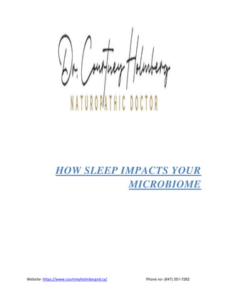 Website- https://www.courtneyholmbergnd.ca/ Phone no- (647) 351-7282
HOW SLEEP IMPACTS YOUR
MICROBIOME
 