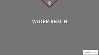 WIDER REACH
5
 