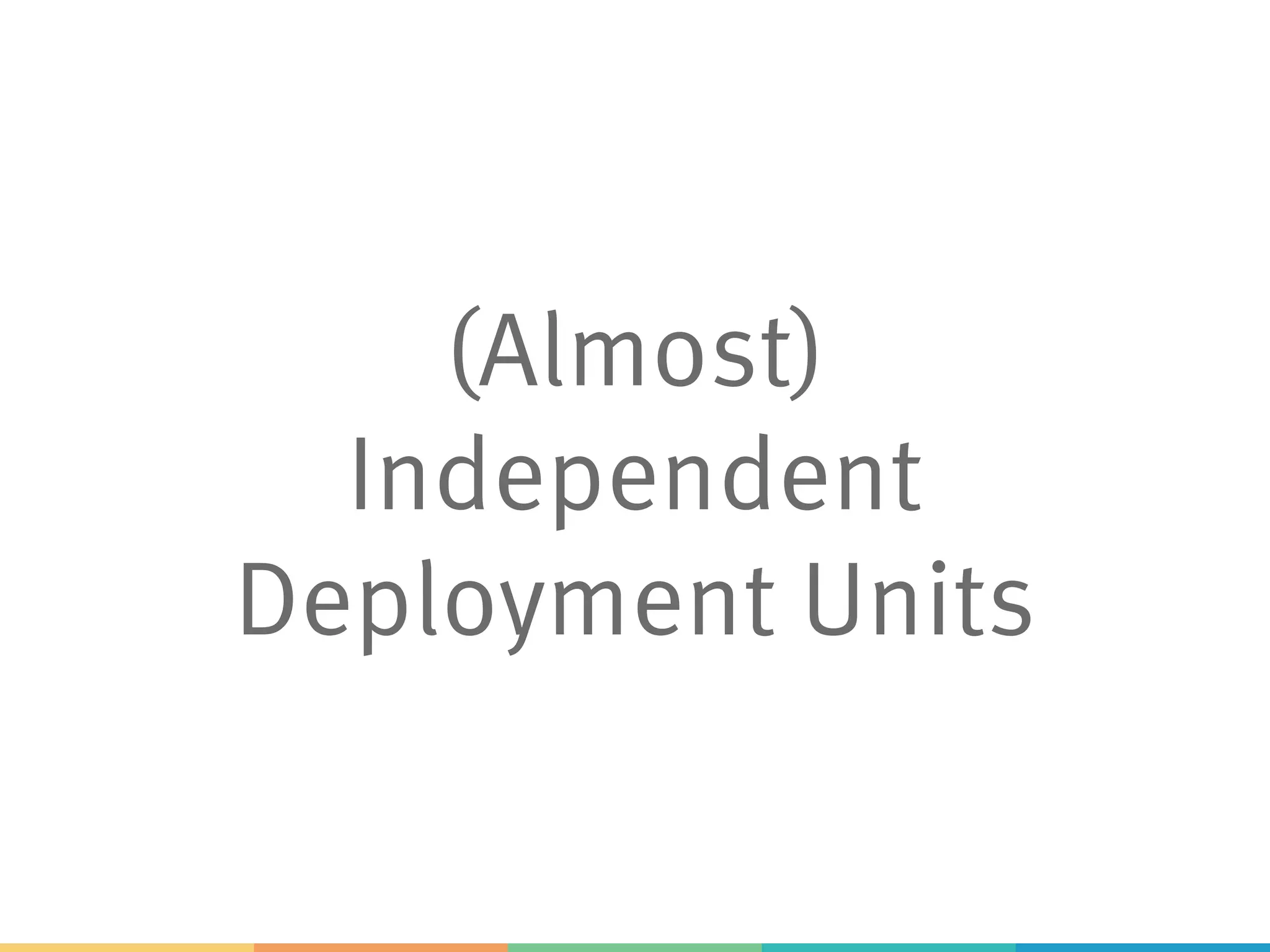 (Almost) Independent Deployment Units 