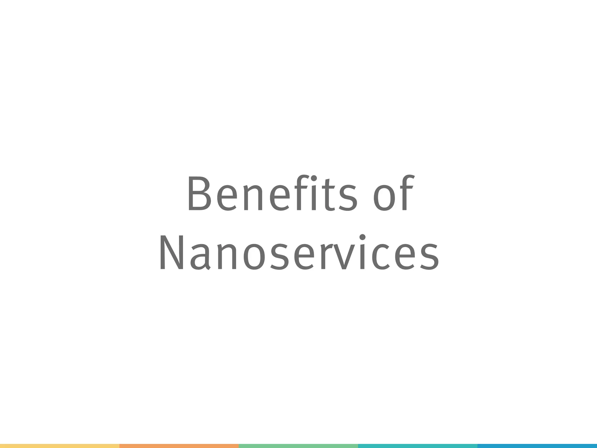 Benefits of Nanoservices 