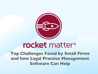 Top Challenges Faced by Small Firms
and how Legal Practice Management
Software Can Help
 