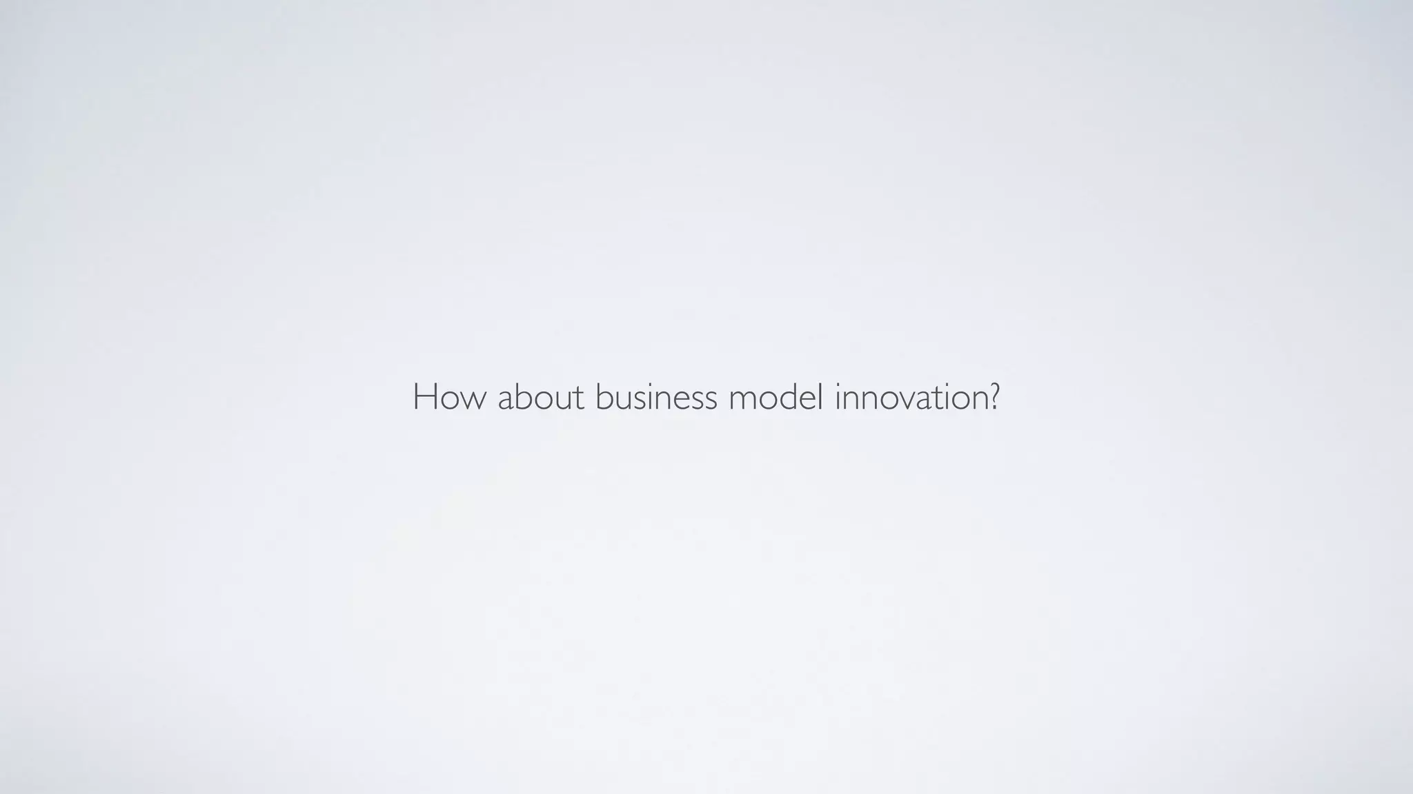 How about business model innovation?
 