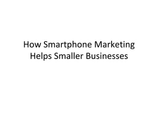 How Smartphone Marketing Helps Smaller Businesses 