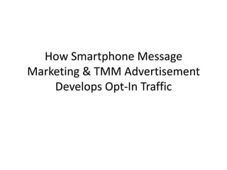 How Smartphone Message Marketing & TMM Advertisement Develops Opt-In Traffic 