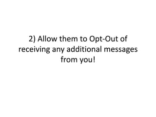 2) Allow them to Opt-Out of receiving any additional messages from you!