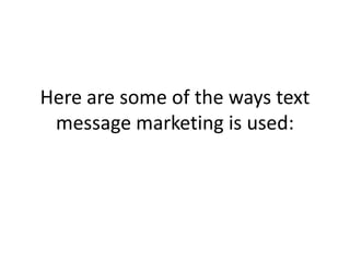 Here are some of the ways text message marketing is used: