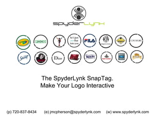 The SpyderLynk SnapTag.  Make Your Logo Interactive  (p) 720-837-8434  (e) jmcpherson@spyderlynk.com  (w) www.spyderlynk.com 
