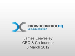 James Leavesley
CEO & Co-founder
  8 March 2012
 