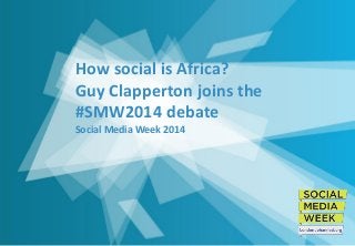How social is Africa? Guy Clapperton joins the #SMW2014 debate Social Media Week 2014  