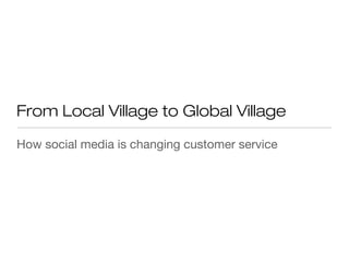 From Local Village to Global Village

How social media is changing customer service
 