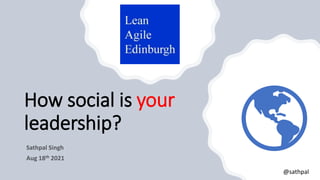 How social is your
leadership?
@sathpal
 