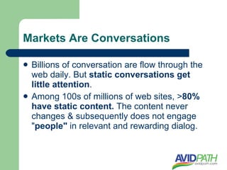 Markets Are Conversations

   Billions of conversation are flow through the
    web daily. But static conversations get
 ...