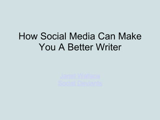 How Social Media Can Make You A Better Writer Janet Wallace Social Deviants 